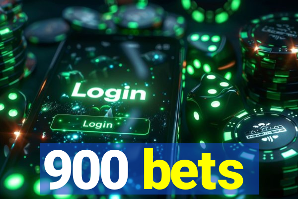 900 bets